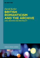 British Romanticism and the Archive: Loss, Archives and Spectrality 3110775506 Book Cover