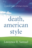 Death, American Style: A Cultural History of Dying in America 1442222239 Book Cover