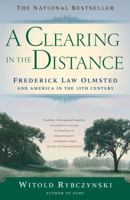 A Clearing in the Distance: Frederick Law Olmsted and America in the 19th Century 0684824639 Book Cover