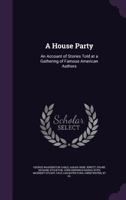 A House Party: An Account of the Stories Told at a Gathering of Famous American Authors 1163721425 Book Cover