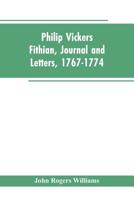 Philip Vickers Fithian, journal and letters, 1767-1774, student at Princeton College, 1770-72, tutor at Nomini Hall in Virginia, 1773-74; Volume 1 1429016795 Book Cover