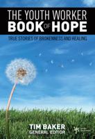 The Youth Worker Book of Hope: True Stories of Brokenness and Healing 0310283647 Book Cover