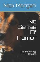 No Sense Of Humor: The Beginning: Revised 1548291803 Book Cover