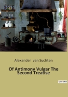 Of Antimony Vulgar The Second Treatise B0BVDL7XVG Book Cover