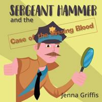 Sergeant Hammer and the Case of the Missing Blood 1942508425 Book Cover