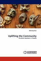 Uplifting the Community: The Black Aesthetic in Theatre 3843391017 Book Cover