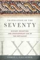 The Translation of the Seventy: History, Reception, and Contemporary Use of the Septuagint 1684261716 Book Cover