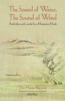 The Sound of Water, the Sound of Wind: And Other Early Works by a Mountain Monk 0895818256 Book Cover