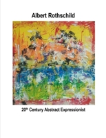 Albert Rothschild 20th Century Abstract Expressionist (Volume) B08BF2PNNR Book Cover