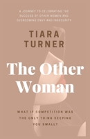 THE OTHER WOMAN: A Journey to Celebrating the Success of Other Women and Overcoming Envy and Insecurity B0C47RV76R Book Cover