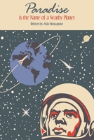 Paradise Is the Name of a Nearby Planet 1939123984 Book Cover