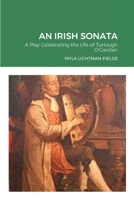 An Irish Sonata: A Play Celebrating the Life of Turlough O'Carolan 1300143738 Book Cover