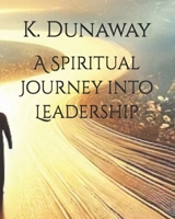 A Spiritual Journey into Leadership B0F1NC7MZS Book Cover