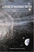 A Guide to Universal Truths: Planet Earth: How Did We Get Here? What Is Our Purpose? Where Are We Going? 141965781X Book Cover