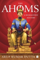 The Ahoms: A Reimagined History 9356294143 Book Cover