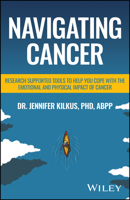 Navigating Cancer: Research Supported Tools to Help You Cope with the Emotional and Physical Impact of Cancer 1394366922 Book Cover