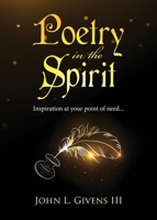 Poetry in the Spirit : Inspiration at Your Point of Need... 1951505387 Book Cover