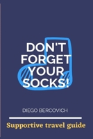 Don't forget your socks!: Supportive travel guide B089J2TV9M Book Cover