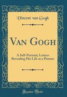 Van Gogh: A Self-Portrait: Letters Revealing His Life As a Painter 1557782776 Book Cover