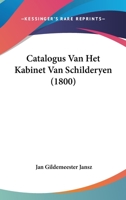 Catalogus Van Het Kabinet Van Schilderyen (1800) 1160053375 Book Cover