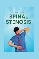 LIVING WITH SPINAL STENOSIS: A Guide to Understanding, Managing and Thriving B0F6VW165D Book Cover