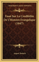 Essai Sur La Cr�dibilit� De L'histoire �vang�lique, En R�ponse Au Dr Strauss... 1272169774 Book Cover