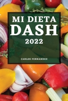 Mi Dieta Dash 2022: Recetas Deliciosas Para Bajar La Presión Arterial Y Mejorar Su Salud 1804503312 Book Cover