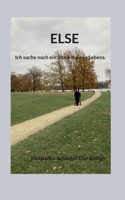 Else: Ich suche noch ein Stück meines Lebens. (German Edition) 3759770061 Book Cover