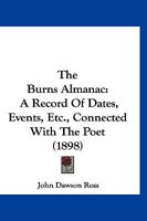 The Burns Almanac: A Record Of Dates, Events, Etc., Connected With The Poet 1022340891 Book Cover