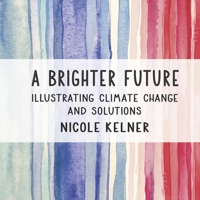 A Brighter Future: Illustrating Climate Change and Solutions 1667870807 Book Cover