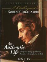 Soren Kierkegaard: An Authentic Life the Life and Writings of an Extraordinary Christian Philosopher 1896836410 Book Cover