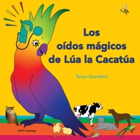 Los oídos mágicos de Lúa la Cacatúa: explorar los divertidos sonidos de "aprender a escuchar" para los oyentes principiantes 1913968308 Book Cover