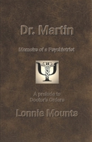 Dr. Martin, Memoirs of a Psychiatrist, A prelude to Doctor's Orders B0F3XYCF1C Book Cover
