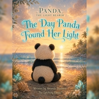 The Day Panda Found Her Light: A Panda the Light Bearer Story B0HG6Z826M Book Cover