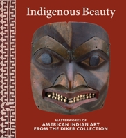 Indigenous Beauty: Masterworks of American Indian Art from the Diker Collection 0847845230 Book Cover