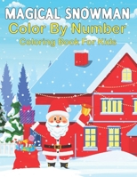 Magical Snowman Color By Number Coloring Book For Kids: An Kids Color By Number Coloring Books With Markers Great Gift for Kids Color By Number null Book Cover