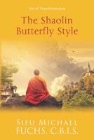 The Shaolin Butterfly Style: Art of Transformation 1939116929 Book Cover