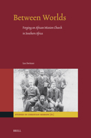 Between Worlds: Forging an African Mission Church in Southern Africa (Studies in Christian Mission) 9004733698 Book Cover