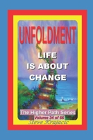 The Higher Path Series, Volume 34: Unfoldment, Life is about Change B09TN34475 Book Cover