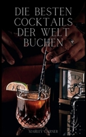 Die besten Cocktails der Welt: Cocktails, die nie aus der Mode kommen 1803970928 Book Cover