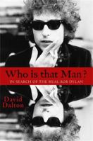 Who Is That Man?: In Search of the Real Bob Dylan 1401311121 Book Cover
