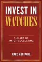 Invest in Watches: The Art of Watch Collecting 2970162016 Book Cover