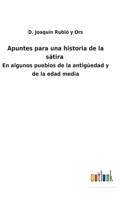 Apuntes para una historia de la sátira: En algunos pueblos de la antigüedad y de la edad media 3752481919 Book Cover