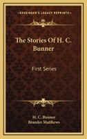 The Stories of H.C. Bunner. First Series. With an Introductory Note by Brander Matthews 1533693234 Book Cover