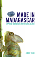 Made in Madagascar: Mining and Minding Madagascar's Natural Wonders 1442603747 Book Cover