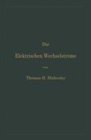 Die Elektrischen Wechselstrome: Zum Gebrauche Fur Ingenieure Und Studierende 3642893015 Book Cover