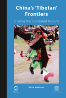 China's 'Tibetan' Frontiers: Sharing the Contested Ground 1906876304 Book Cover