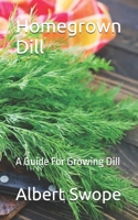 Homegrown Dill: A Guide For Growing Dill B0DWMQ6BL1 Book Cover