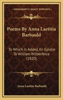 Poems By Anna Laetitia Barbauld: To Which Is Added, En Epistle To William Wilberforce 1166948889 Book Cover