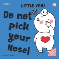 Little Miu, Do Not Pick Your Nose!: A Heartwarming Story for Toddlers to Learn Personal Hygiene, Healthy Habits, and the Importance of Protecting ... Nose (Ages 1-6) (Self-reliant Miu Miu) B0GVJDJS7C Book Cover